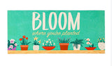 BLOOM WHERE YOU'RE PLANTED