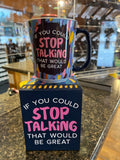 MUG - IF YOU COULD STOP TALKING THAT WOULD BE GREAT